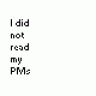 I_did_not_read_my_pms