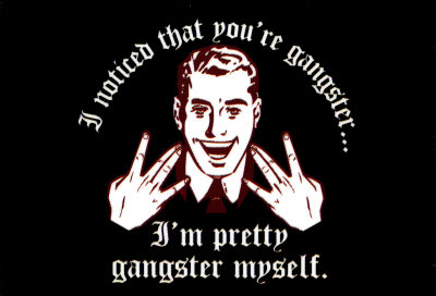 7721i-noticed-that-you-re-gangster-i-m-pretty-gangster-myself-posters.jpg