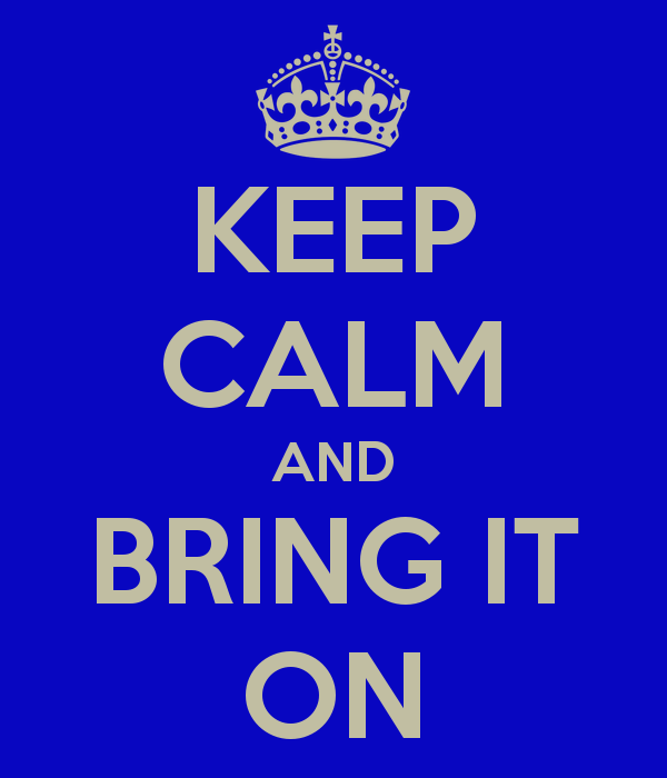 keep-calm-and-bring-it-on-49.png