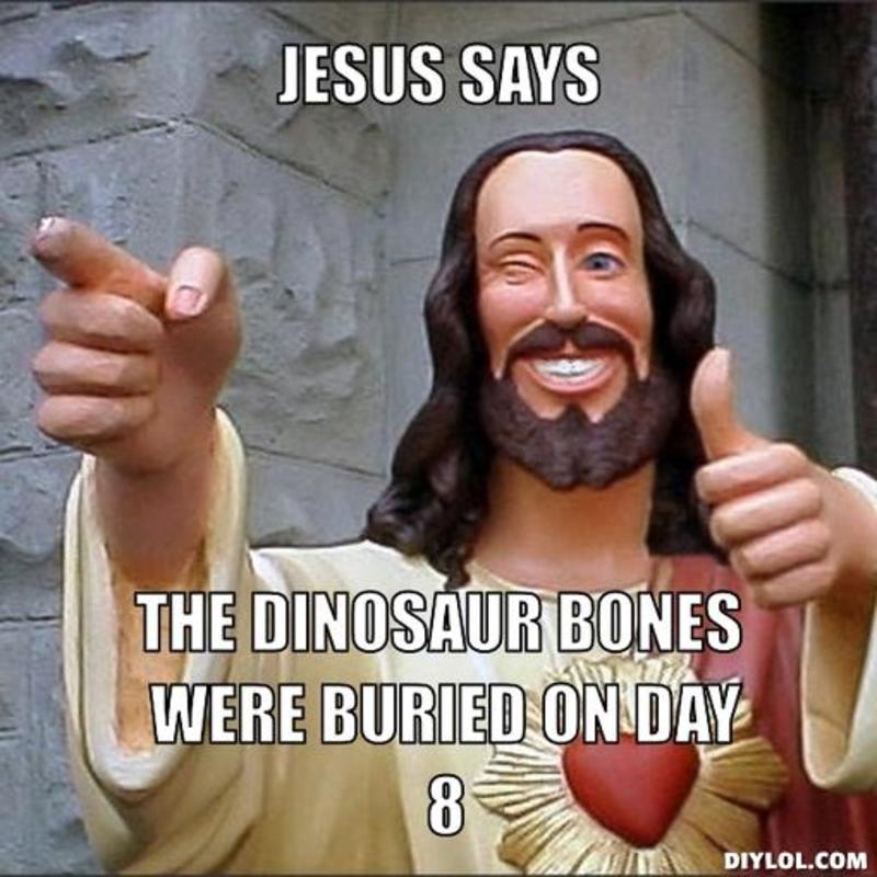 resized_jesus-says-meme-generator-jesus-says-the-dinosaur-bones-were-buried-on-day-8-6888f1.jpg